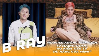 B Ray: "Rapper không kiếm tiền từ mainstream, họ kiếm tiền từ tài năng của mình" | Yeah1 Spotlight