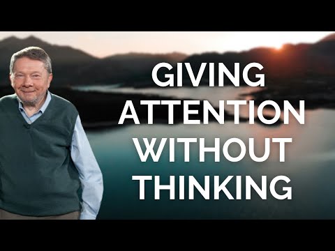 Eckhart Tolle on Giving Attention Without Thinking