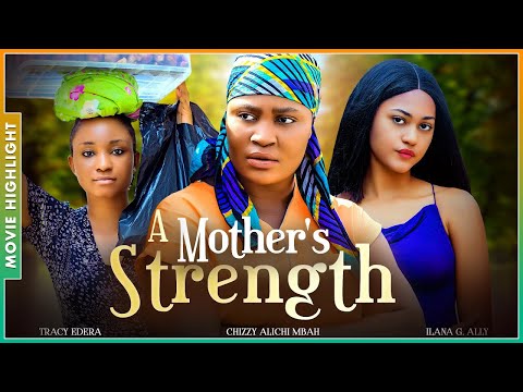 A MOTHER'S STRENGTH | A MUST-WATCH TRENDING NOLLYWOOD NIGERIAN MOVIE HIGHLIGHTS 2025