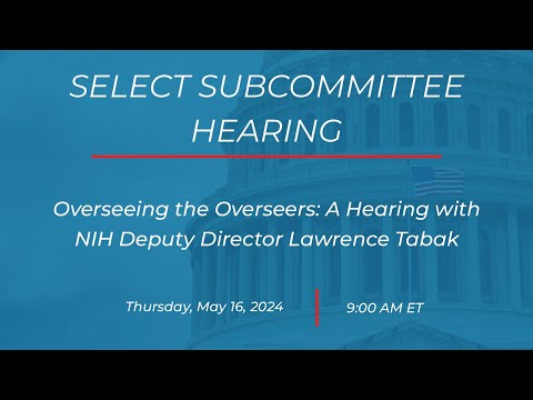 Overseeing the Overseers: A Hearing with NIH Deputy Director Lawrence Tabak