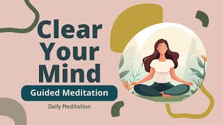 Clear Your Mind 10 Minute Guided Meditation | Daily Meditation