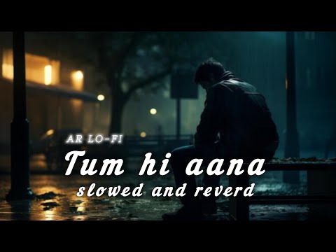 tum hi aana slowed and reverd #lofi