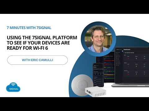 Using the 7SIGNAL Platform To See If Your Devices Are Ready for Wi-Fi 6