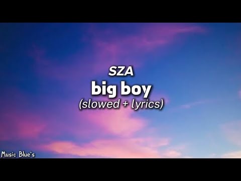 SZA - big boy|(slowed + lyrics!)