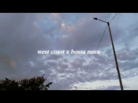 west coast x bossa nova (slowed + reverb)