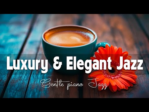 Luxury & Elegant Jazz: Gentle piano Jazz for relaxation and active Bossa Nova for work