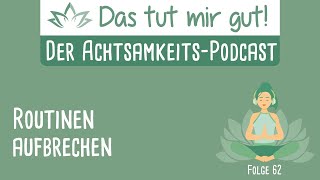 Achtsamkeit für Einsteiger: Routinen aufbrechen – Das tut mir gut! #062