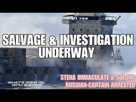 Stena Immaculate and Solong Salvage & Investigation Underway | Russian Captain Arrested | Foul Play?