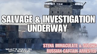 Stena Immaculate and Solong Salvage & Investigation Underway | Russian Captain Arrested | Foul Play?