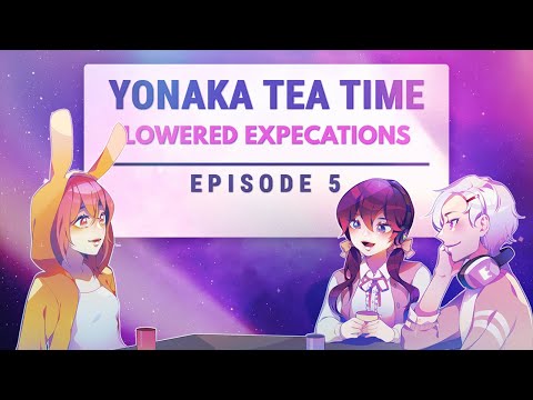 《 Yonaka Tea Time 》(EPISODE 5) Lowered Expectations: How To Make Life A Little Easier