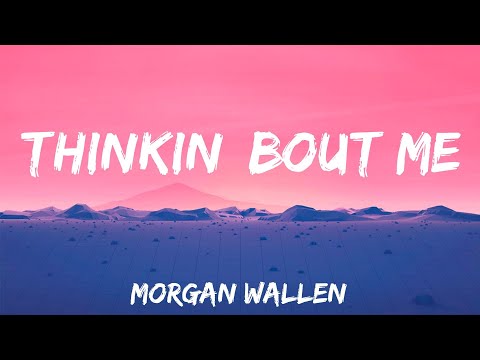 Thinkin’ Bout Me - Morgan Wallen (Lyrics)