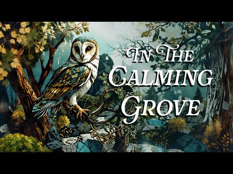 In the Calming Grove 🦉 Celtic Music for Relaxation 🏞️ Soothing Harp Music 🌳 Healing Forest