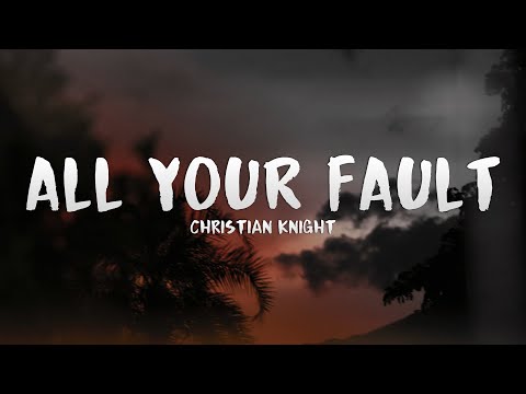 Christian Knight - ALL YOUR FAULT (Lyrics)