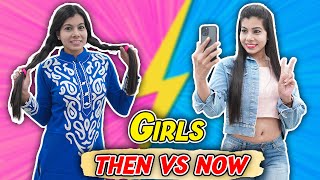 Then vs Now - Girls | Sanjhalika Vlog