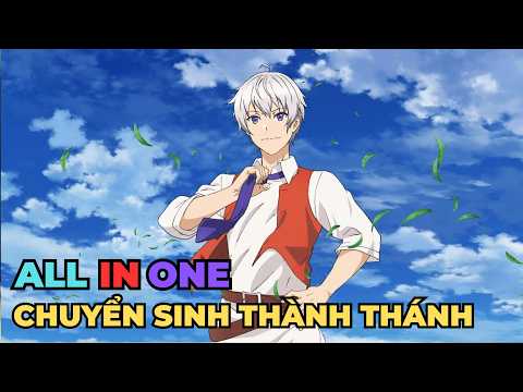 ALL IN ONE | Chuyển Sinh Thành Thánh Tại Dị Giới | Review Anime Hay