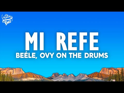 Beéle, Ovy On The Drums - Mi Refe (Letra/Lyrics)