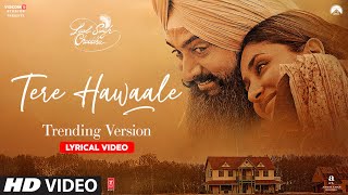 Tere Hawaale - Trending Version (Lyrics) | Aamir K | Kareena | Arijit, Shilpa | Laal Singh Chaddha