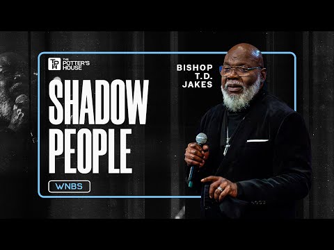 Shadows People - Bishop T.D. Jakes