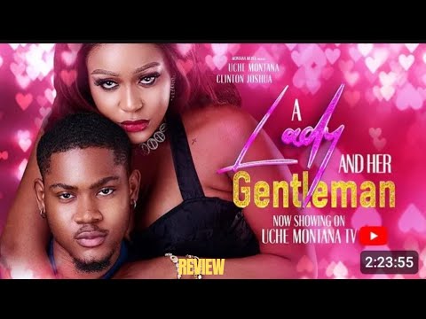 A LADY AND HER GENTLEMAN REVIEW (LATEST NOLLYWOOD MOVIE REVIEW STARRING UCHE MONTANA, CLINTON JOSHUA