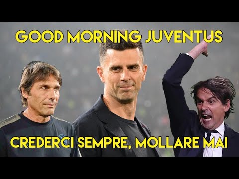 CREDERCI SEMPRE, MOLLARE MAI  -  GOOD MORNING JUVENTUS