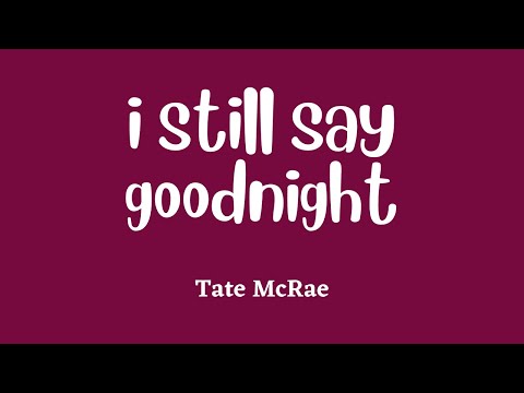 Tate McRae - i still say goodnight (Lyrics)