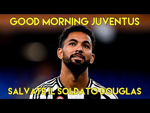 SALVATE IL SOLDATO DOUGLAS - GOOD MORNING JUVENTUS