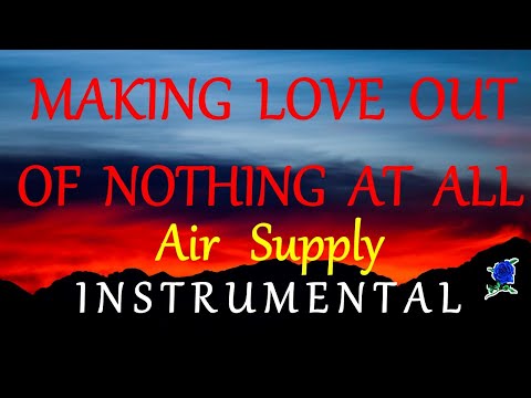 MAKING LOVE OUT OF NOTHING AT ALL  - AIR SUPPLY instrumental (lyrics)