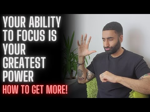 Your Ability to Focus is Your Greatest Power (How to get more focused)