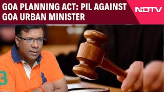 Goa Planning Act | PIL Against Goa Urban Minister