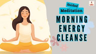 Morning Energy Cleanse Guided Meditation | Daily Meditation