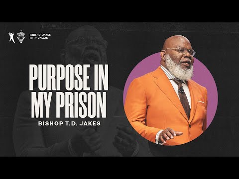 Purpose in my Prison - Bishop T.D. Jakes