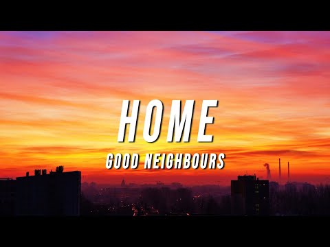 Good Neighbours - Home (Lyrics)