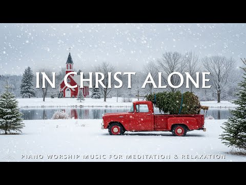 In Christ Alone : Worship & Instrumental Music With Scriptures & Winter | Christian Piano