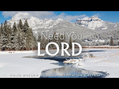 I Need You, Lord: Famous Hymns of All Time with Best Worship Instrumental | Christian Piano