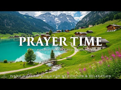 Prayer Time: Instrumental Worship & Prayer Music With Scriptures Nature | Christian Piano