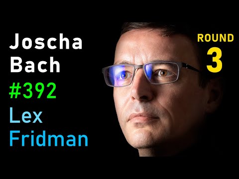 Joscha Bach: Life, Intelligence, Consciousness, AI & the Future of Humans | Lex Fridman Podcast #392