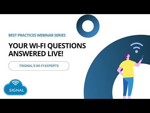 Your Wi-Fi Questions Answered LIVE by the 7SIGNAL Expert Panel