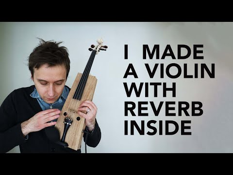 I built a violin with a reverb tank inside of it