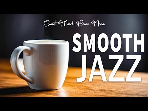 Smooth Jazz: Gentle Spring Jazz and Sweet March Bossa Nova for Relaxing, Studying and Working