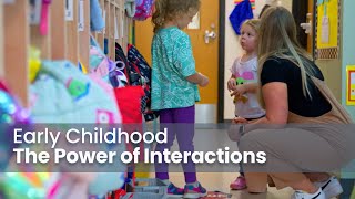 Early Childhood Education: The Power of Interactions