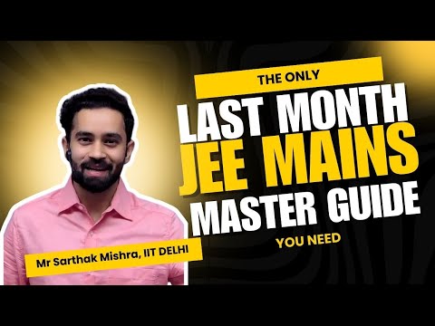 The Only Last Month JEE Mains Master Guide You Need - ft. Mr Sarthak Mishra, IIT Delhi | IITIANGUIDE