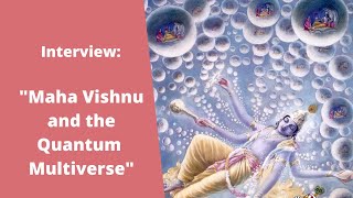 Maha Vishnu and the Quantum Multiverse- - Interview with HKYK part 4 (Vedic Cosmology)