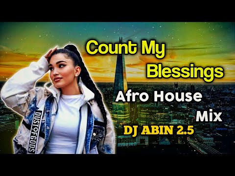 Enisa - Count My Blessings Remix Song | Afro House Mix | DJ ABIN 2.5 | English DJ Songs | I am Abin