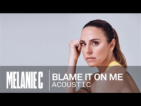 Melanie C - Blame It On Me [Acoustic Version]