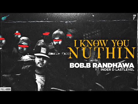 I Know You Nuthin (Audio) - Bob B Randhawa | Last Level | Hiphop song