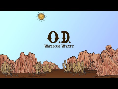 Waylon Wyatt - O.D. (Lyrics)