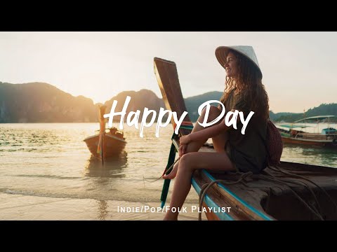 Happy Day 🌻 Chill Music to Start Your Day with Positive Energy | Indie/Pop/Folk Playlist