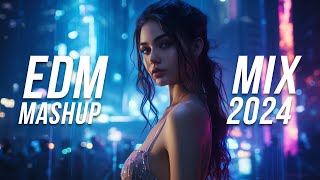 EDM Mashup Mix 2024 | Best Mashups & Remixes of Popular Songs - Party Music 2024