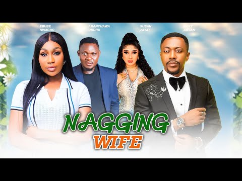 NEW RELEASED NAGGING WIFE - NEW EBUBE NWAGBO, ROXY ANTAK, SUSAN ZAYAT 2024 NIGERIAN MOVIES