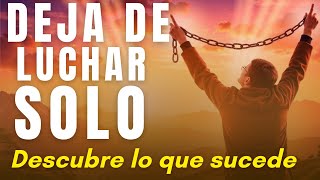 ¡Deja de Luchar Solo! Descubre Lo Que Sucede Cuando Le Entregas Todo a Dios